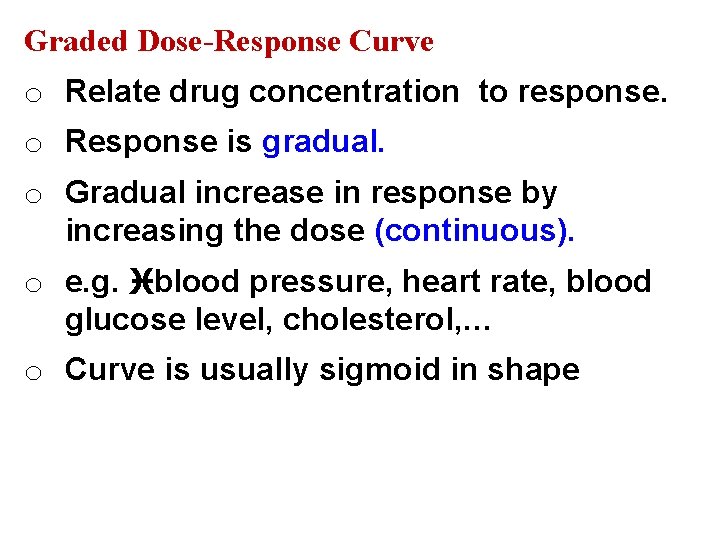 Graded Dose-Response Curve o Relate drug concentration to response. o Response is gradual. o