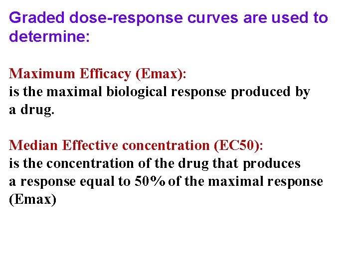 Graded dose-response curves are used to determine: Maximum Efficacy (Emax): is the maximal biological