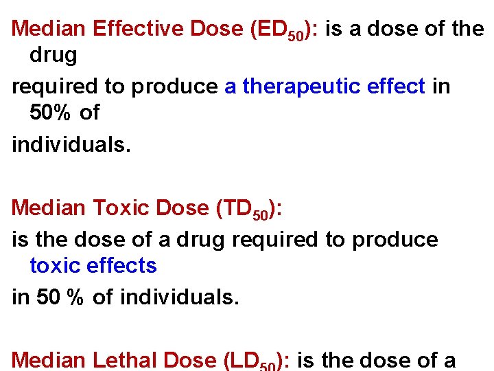 Median Effective Dose (ED 50): is a dose of the drug required to produce