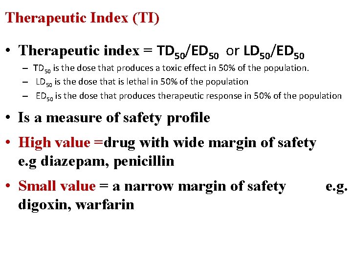 Therapeutic Index (TI) • Therapeutic index = TD 50/ED 50 or LD 50/ED 50
