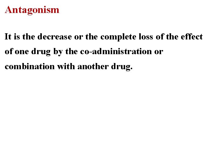 Antagonism It is the decrease or the complete loss of the effect of one