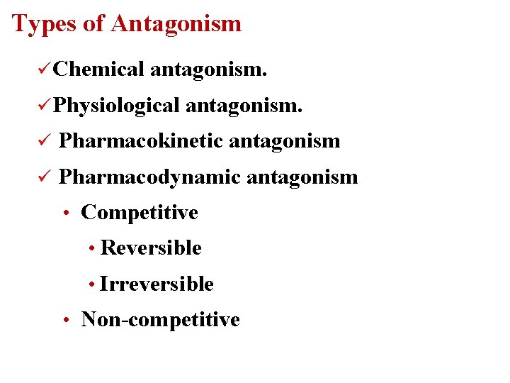 Types of Antagonism ü Chemical antagonism. ü Physiological antagonism. ü Pharmacokinetic antagonism ü Pharmacodynamic