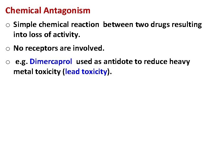 Chemical Antagonism o Simple chemical reaction between two drugs resulting into loss of activity.