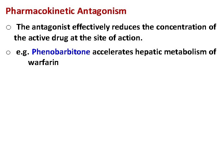 Pharmacokinetic Antagonism o The antagonist effectively reduces the concentration of the active drug at