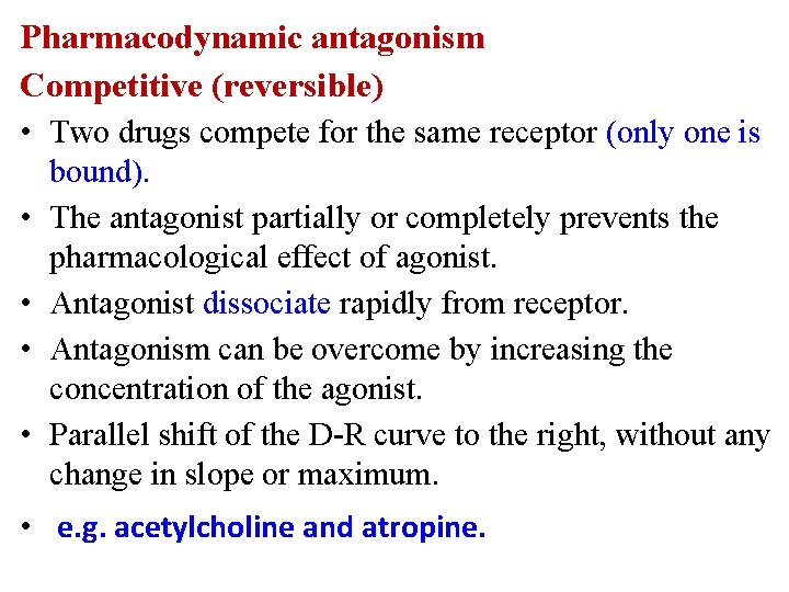 Pharmacodynamic antagonism Competitive (reversible) • Two drugs compete for the same receptor (only one