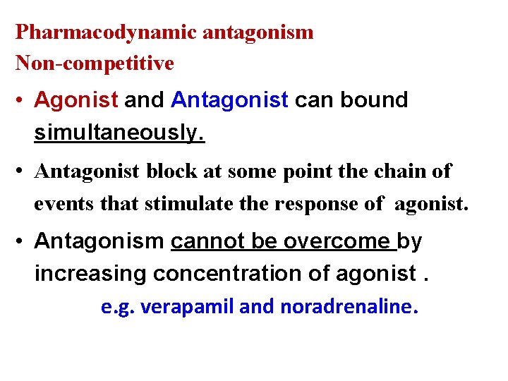 Pharmacodynamic antagonism Non-competitive • Agonist and Antagonist can bound simultaneously. • Antagonist block at