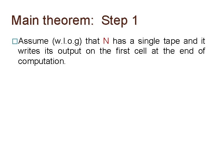 Main theorem: Step 1 �Assume (w. l. o. g) that N has a single