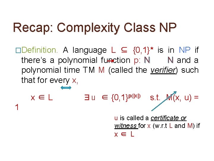 Recap: Complexity Class NP �Definition. A language L ⊆ {0, 1}* is in NP