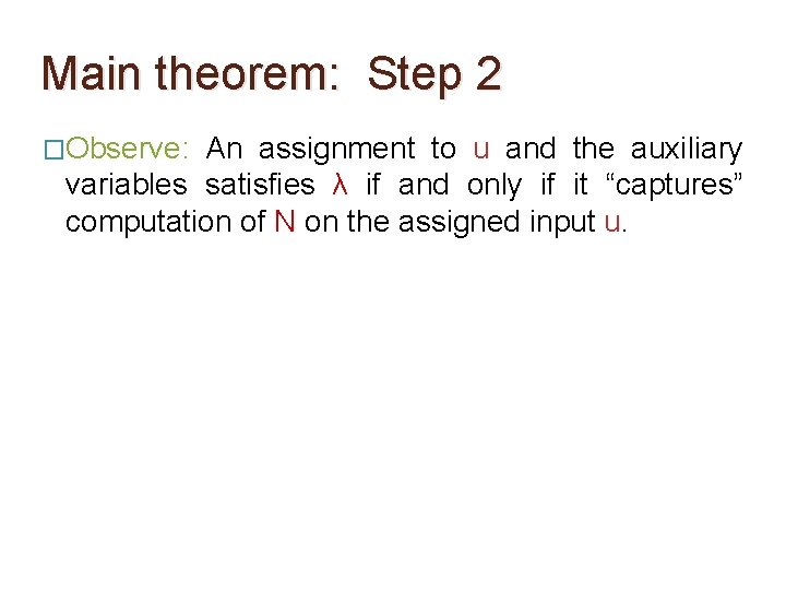 Main theorem: Step 2 �Observe: An assignment to u and the auxiliary variables satisfies