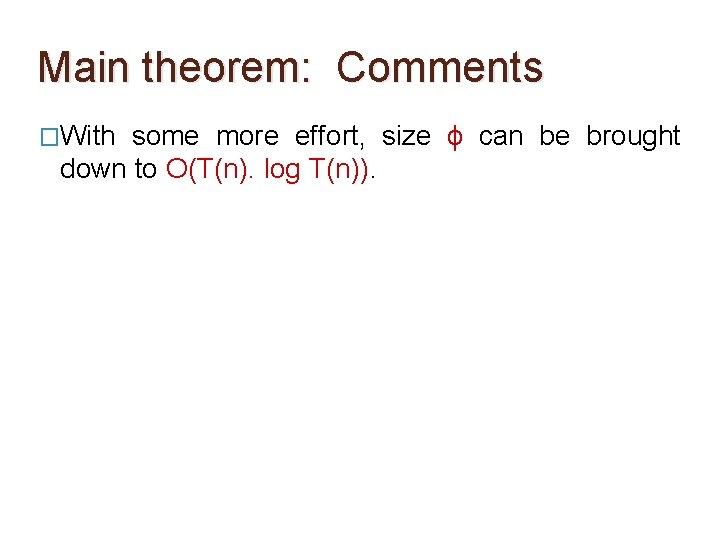 Main theorem: Comments �With some more effort, size ϕ can be brought down to