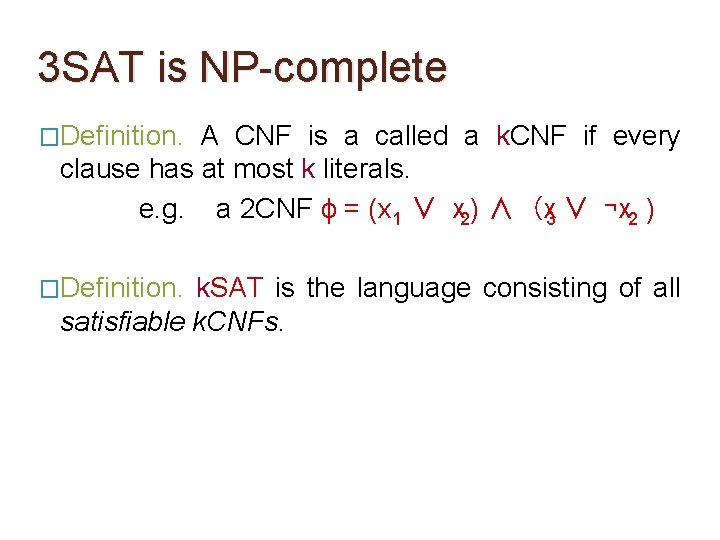 3 SAT is NP-complete �Definition. A CNF is a called a k. CNF if