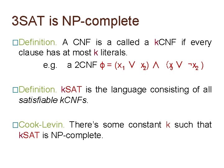 3 SAT is NP-complete �Definition. A CNF is a called a k. CNF if