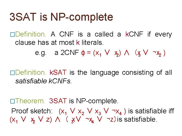3 SAT is NP-complete �Definition. A CNF is a called a k. CNF if