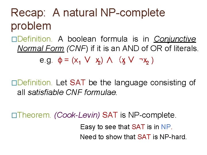 Recap: A natural NP-complete problem �Definition. A boolean formula is in Conjunctive Normal Form