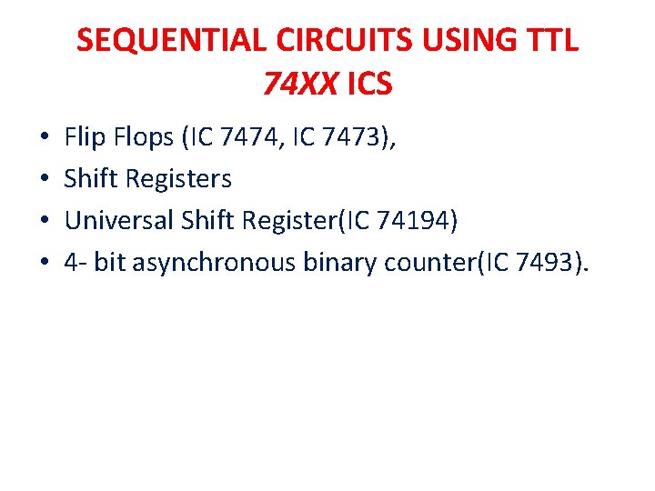 SEQUENTIAL CIRCUITS USING TTL 74 XX ICS • • Flip Flops (IC 7474, IC