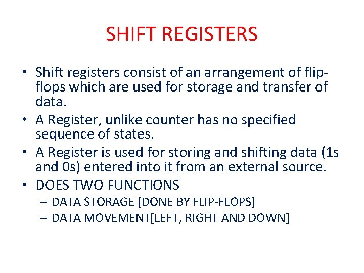 SHIFT REGISTERS • Shift registers consist of an arrangement of flipflops which are used