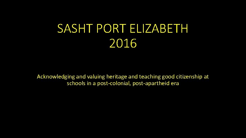 SASHT PORT ELIZABETH 2016 Acknowledging and valuing heritage and teaching good citizenship at schools