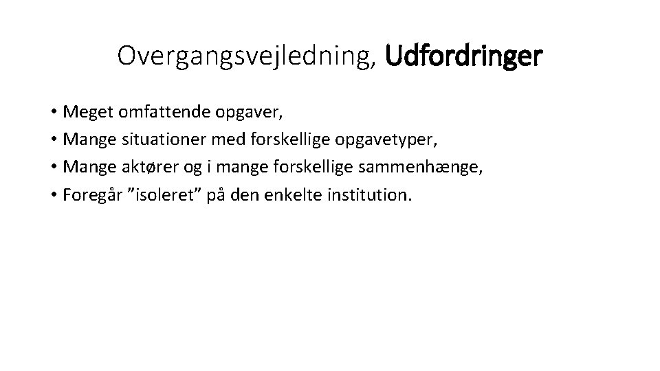 Overgangsvejledning, Udfordringer • Meget omfattende opgaver, • Mange situationer med forskellige opgavetyper, • Mange