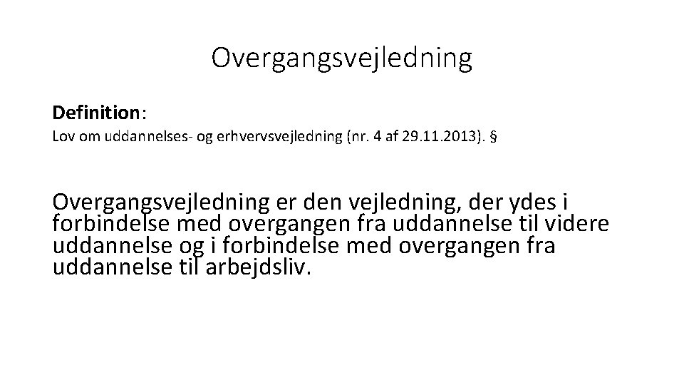 Overgangsvejledning Definition: Lov om uddannelses- og erhvervsvejledning (nr. 4 af 29. 11. 2013). §