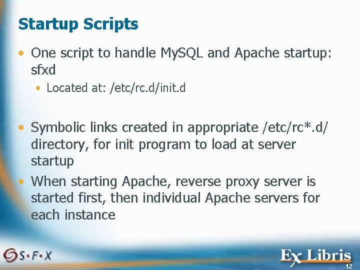 Startup Scripts • One script to handle My. SQL and Apache startup: sfxd •