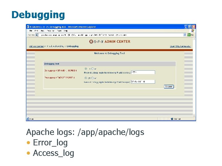 Debugging Apache logs: /app/apache/logs • Error_log • Access_log 16 