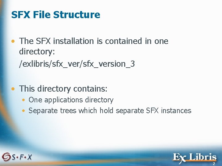 SFX File Structure • The SFX installation is contained in one directory: /exlibris/sfx_version_3 •