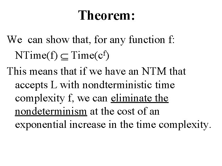 Theorem: We can show that, for any function f: NTime(f) Time(cf) This means that