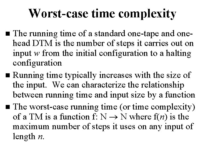 Worst-case time complexity The running time of a standard one-tape and onehead DTM is