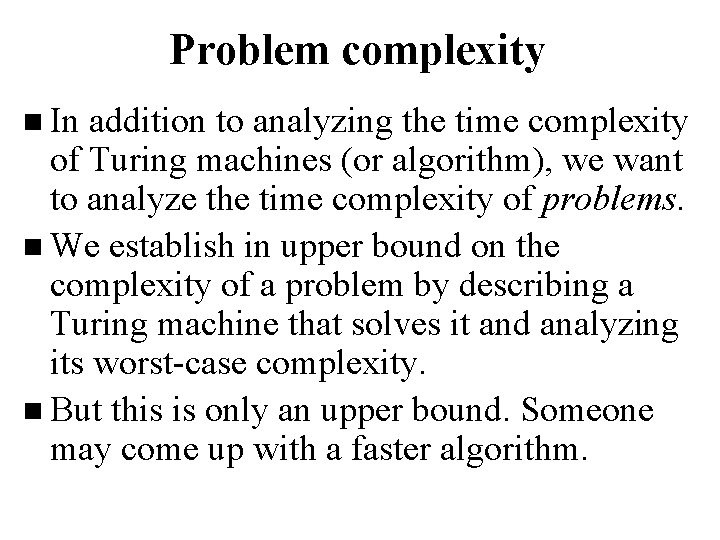 Problem complexity n In addition to analyzing the time complexity of Turing machines (or