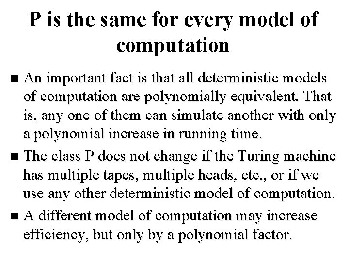 P is the same for every model of computation An important fact is that