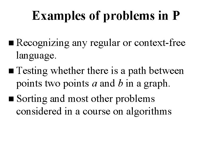 Examples of problems in P n Recognizing any regular or context-free language. n Testing