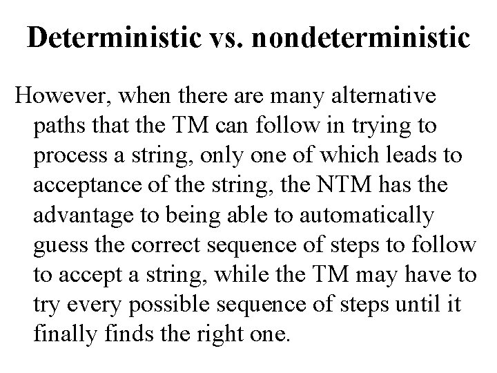 Deterministic vs. nondeterministic However, when there are many alternative paths that the TM can