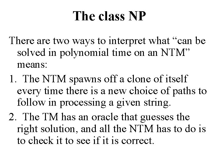 The class NP There are two ways to interpret what “can be solved in