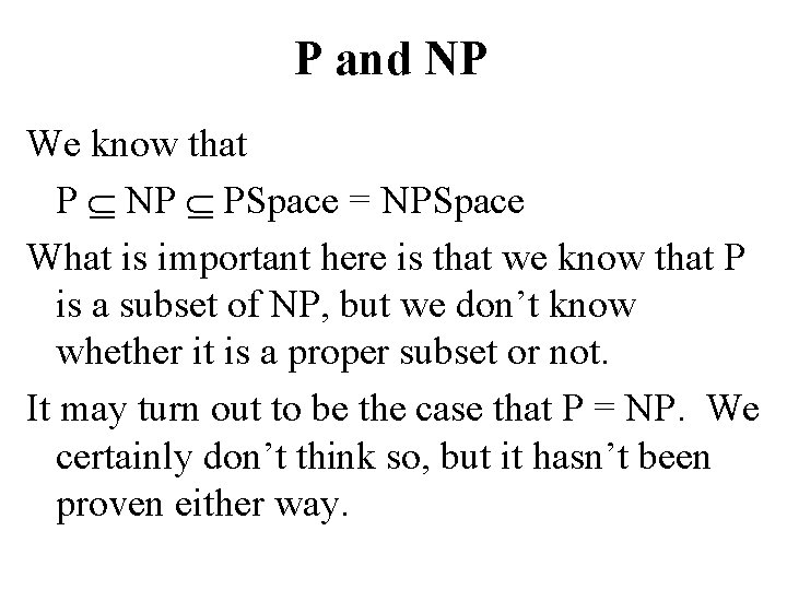 P and NP We know that P NP PSpace = NPSpace What is important