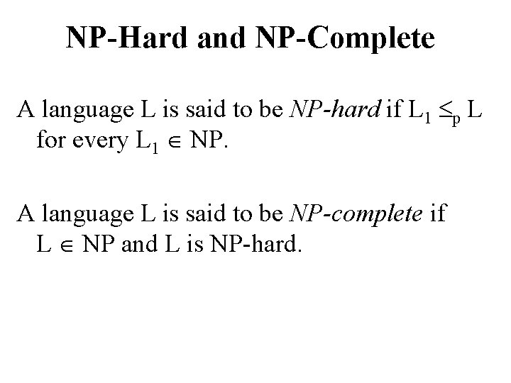 NP-Hard and NP-Complete A language L is said to be NP-hard if L 1