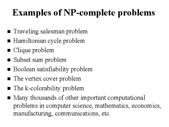 Examples of NP-complete problems n n n n Traveling salesman problem Hamiltonian cycle problem