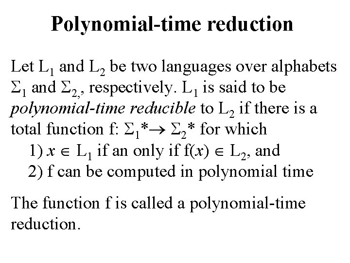 Polynomial-time reduction Let L 1 and L 2 be two languages over alphabets 1