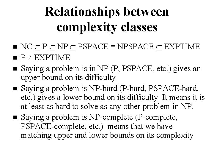 Relationships between complexity classes n n n NC P NP PSPACE = NPSPACE EXPTIME