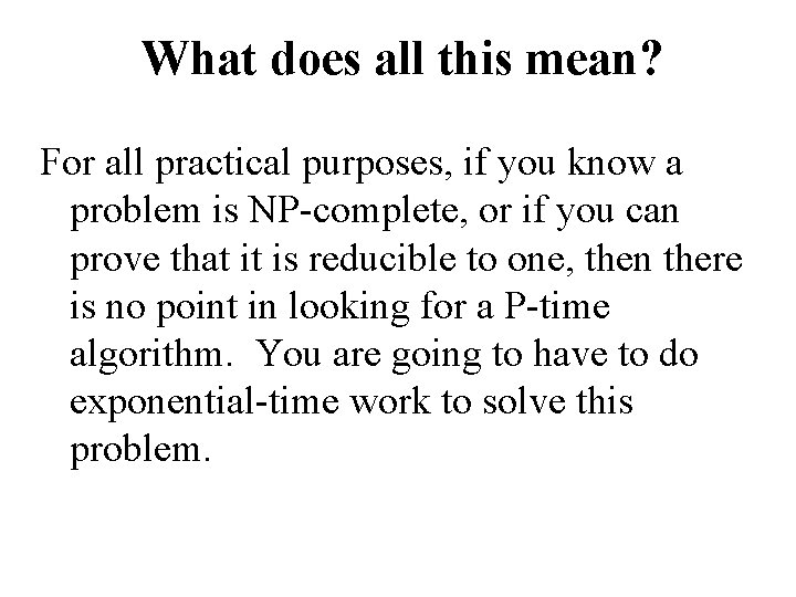 What does all this mean? For all practical purposes, if you know a problem