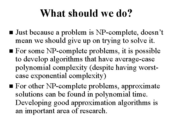 What should we do? Just because a problem is NP-complete, doesn’t mean we should