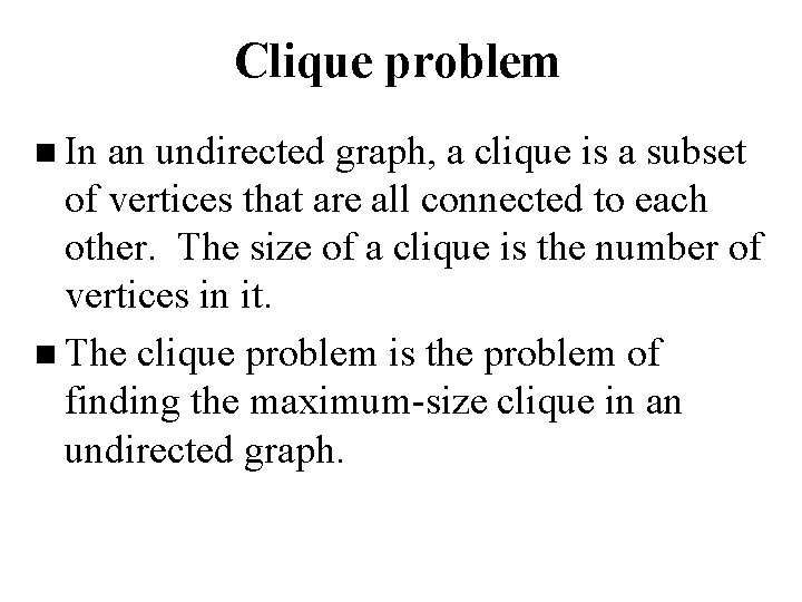 Clique problem n In an undirected graph, a clique is a subset of vertices