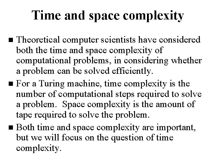 Time and space complexity Theoretical computer scientists have considered both the time and space