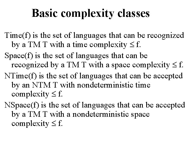 Basic complexity classes Time(f) is the set of languages that can be recognized by