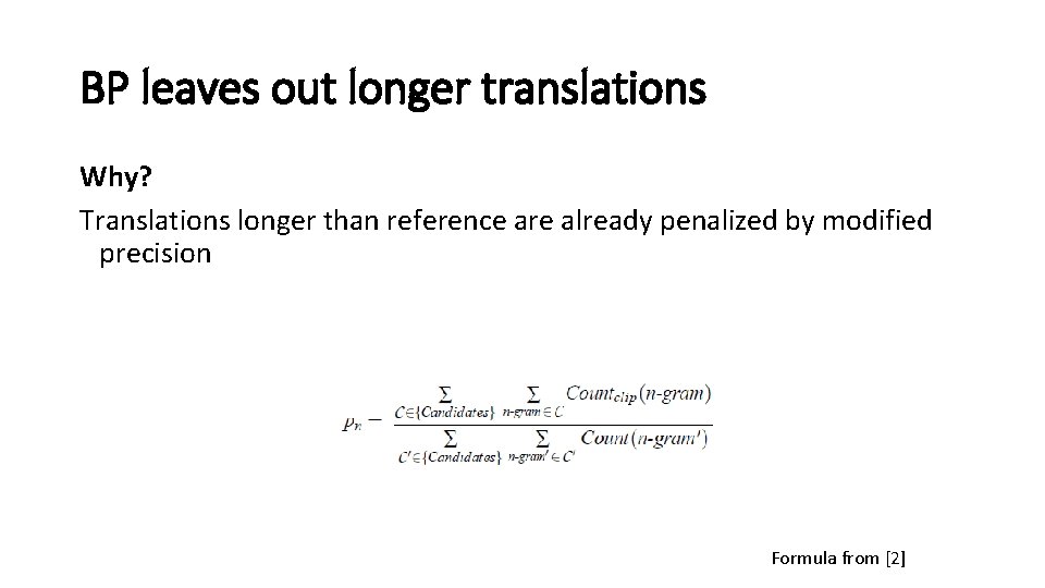 BP leaves out longer translations Why? Translations longer than reference are already penalized by BP leaves out longer translations Why? Translations longer than reference are already penalized by