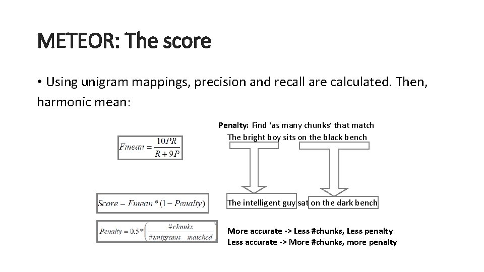 METEOR: The score • Using unigram mappings, precision and recall are calculated. Then, harmonic METEOR: The score • Using unigram mappings, precision and recall are calculated. Then, harmonic