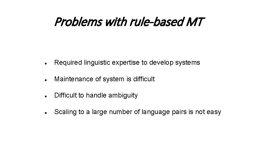 Problems with rule-based MT ● Required linguistic expertise to develop systems ● Maintenance of Problems with rule-based MT ● Required linguistic expertise to develop systems ● Maintenance of
