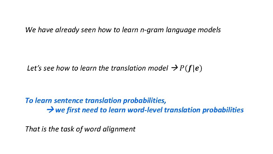 We have already seen how to learn n-gram language models To learn sentence translation We have already seen how to learn n-gram language models To learn sentence translation