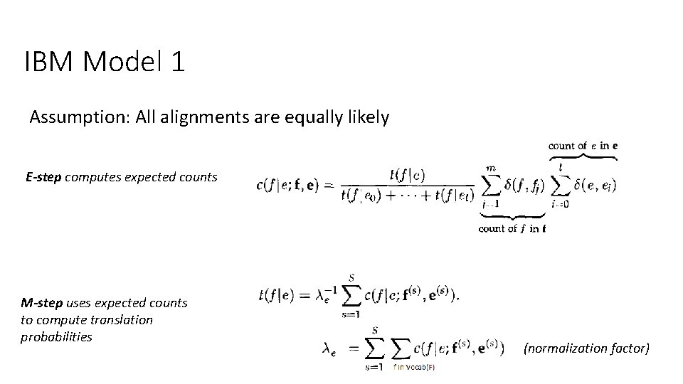 IBM Model 1 Assumption: All alignments are equally likely E-step computes expected counts M-step IBM Model 1 Assumption: All alignments are equally likely E-step computes expected counts M-step