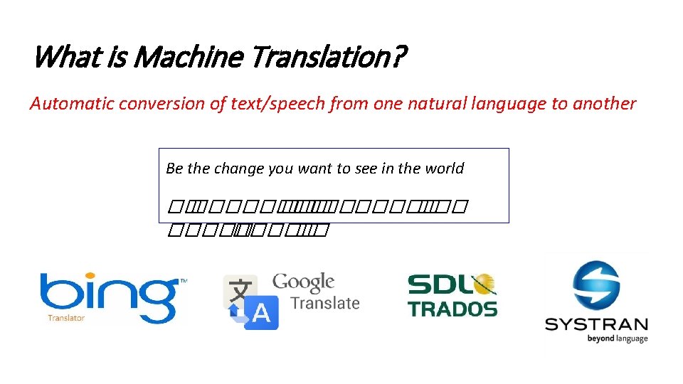 What is Machine Translation? Automatic conversion of text/speech from one natural language to another What is Machine Translation? Automatic conversion of text/speech from one natural language to another