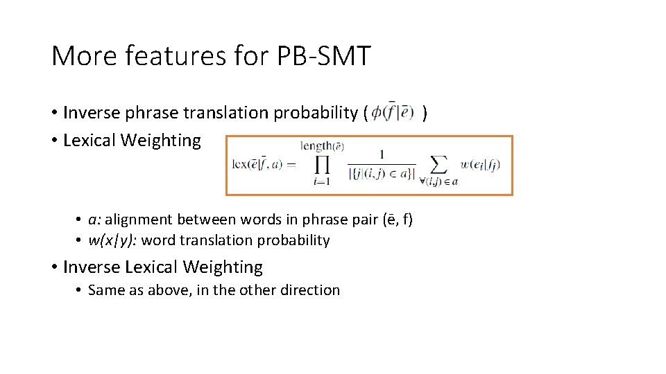 More features for PB-SMT • Inverse phrase translation probability ( • Lexical Weighting • More features for PB-SMT • Inverse phrase translation probability ( • Lexical Weighting •
